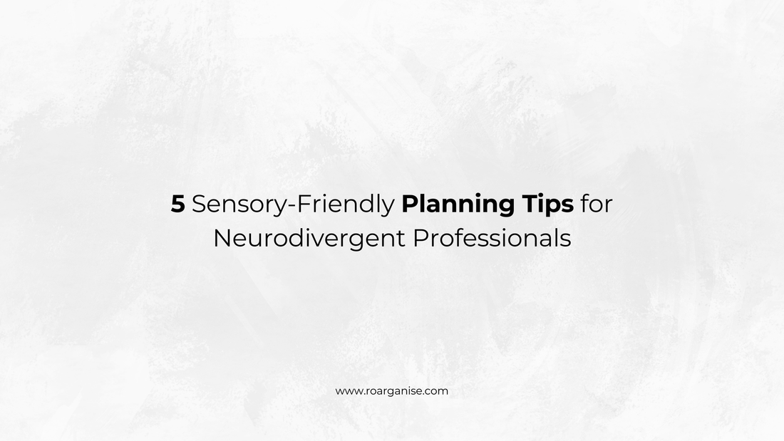 5 Sensory-Friendly Planning Tips for Neurodivergent Professionals