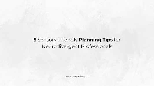 5 Sensory-Friendly Planning Tips for Neurodivergent Professionals