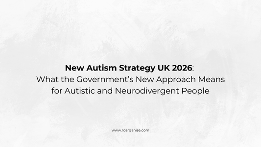 New Autism Strategy UK 2026 explained by Roarganise, covering autism support, accessibility, employment and Access to Work
