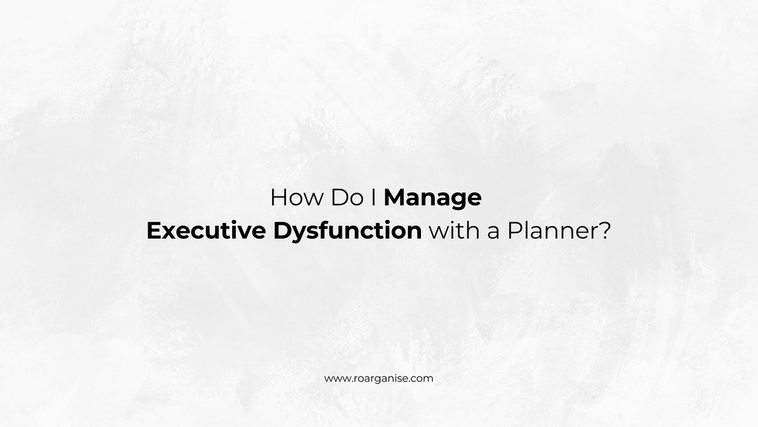 How Do I Manage  Executive Dysfunction with a Planner?