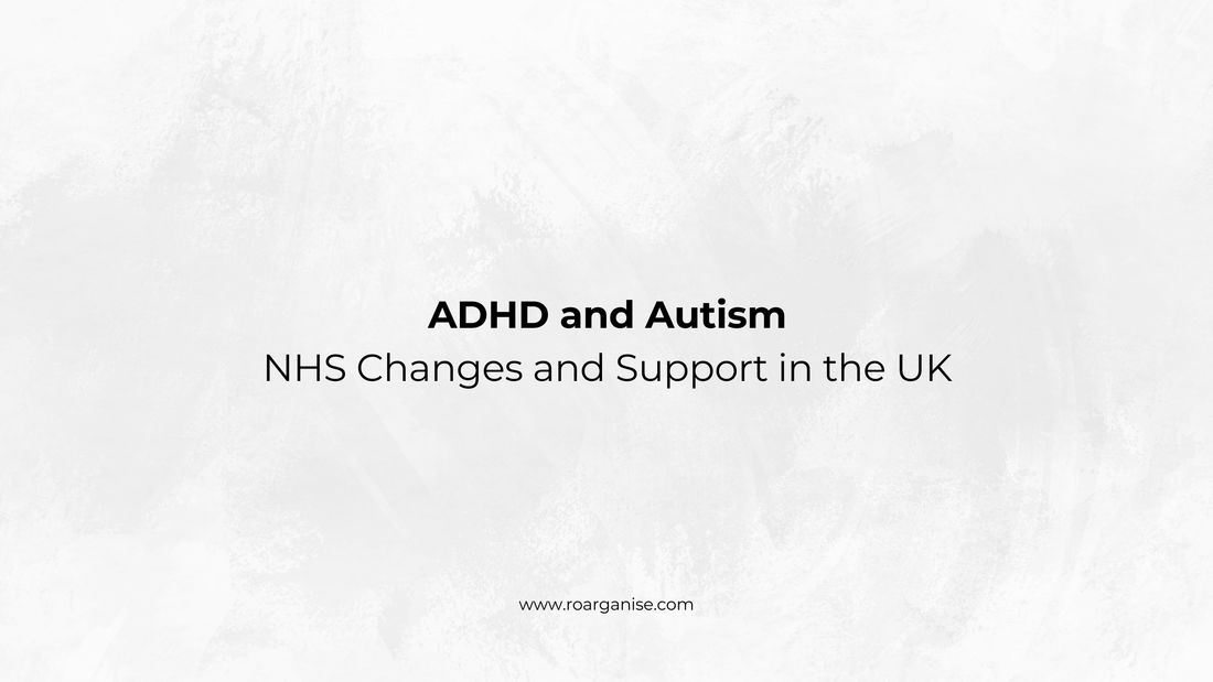 ADHD and autism support in the UK, exploring NHS changes, diagnosis and sensory-friendly organisation tools from Roarganise.