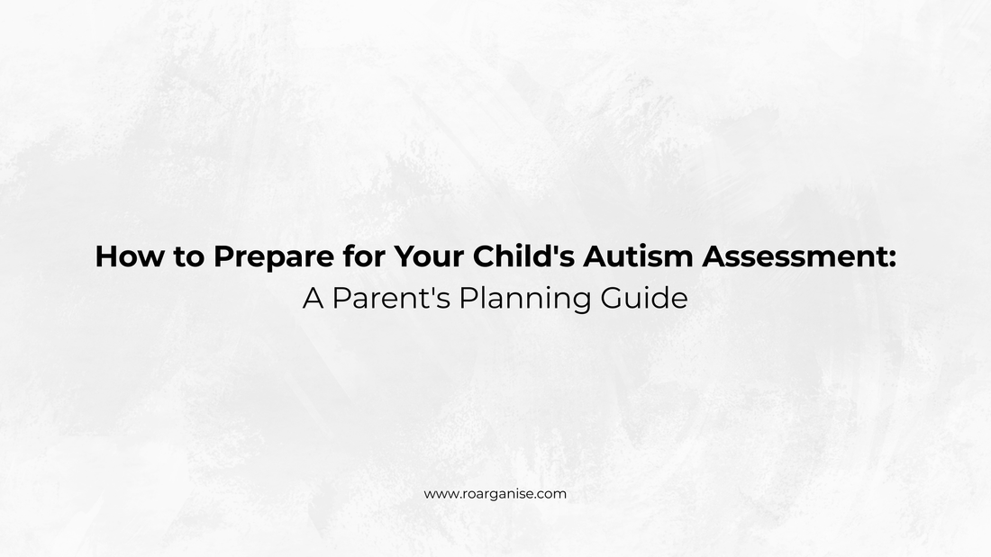 How to Prepare for Your Child's Autism Assessment: A Parent's Planning Guide