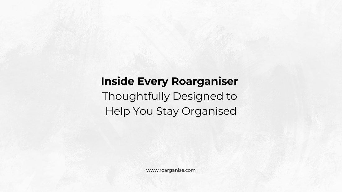 Inside Every Roarganiser: Thoughtfully Designed to Help You Stay Organised