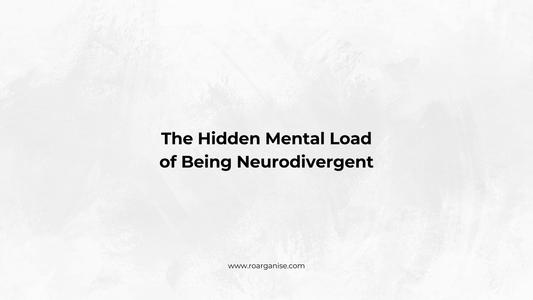 The Hidden Mental Load of Being Neurodivergent