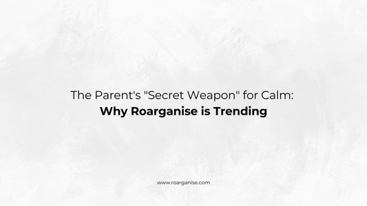 The Parent's "Secret Weapon" for Calm: Why Roarganise is Trending