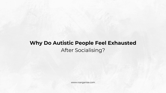 Why Do Autistic People Feel Exhausted After Socialising?