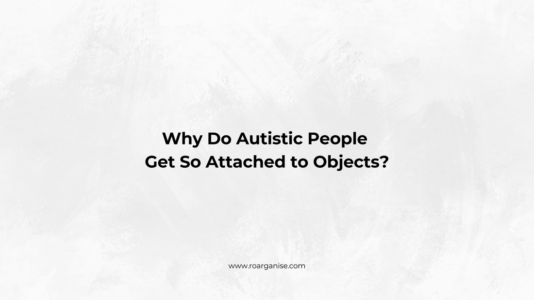Why Do Autistic People Get So Attached to Objects?