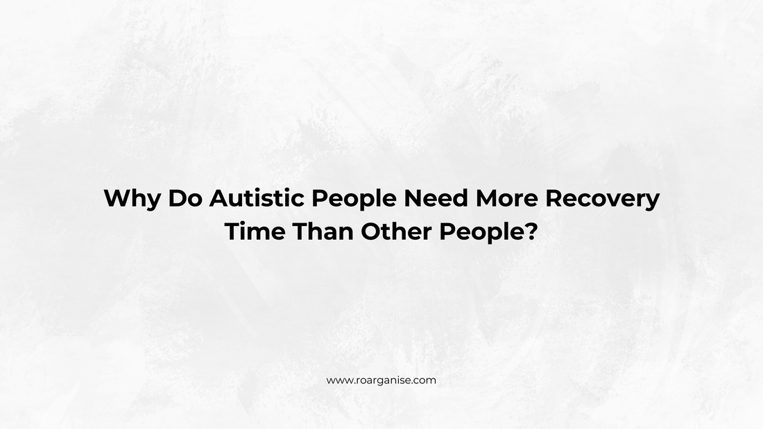 Why Do Autistic People Need More Recovery Time Than Other People?