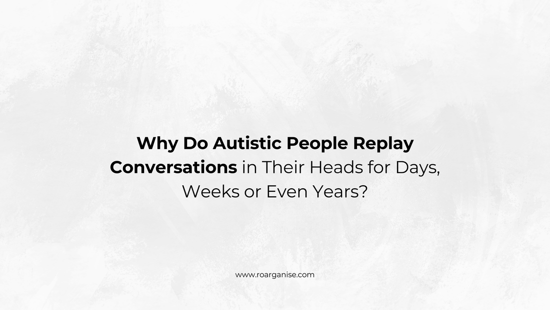 Why Do Autistic People Replay Conversations in Their Heads for Days, Weeks or Even Years?