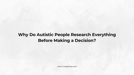 Why Do Autistic People Research Everything Before Making a Decision?