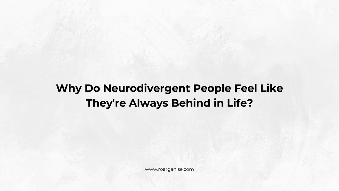 Why Do Neurodivergent People Feel Like They're Always Behind in Life?