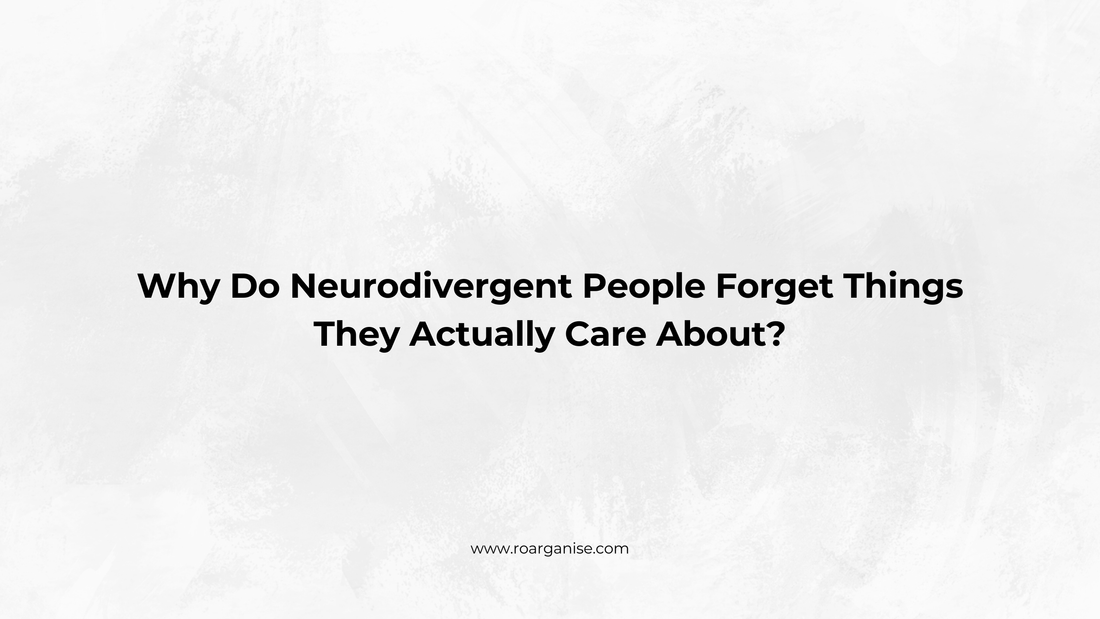 Why Do Neurodivergent People Forget Things They Actually Care About?