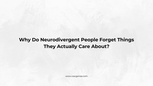 Why Do Neurodivergent People Forget Things They Actually Care About?