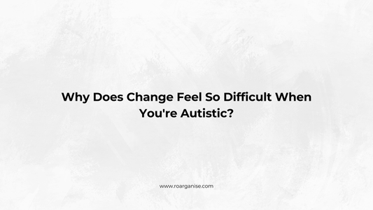 Why Does Change Feel So Difficult When You're Autistic?