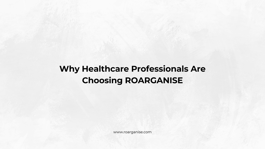 Why Healthcare Professionals Are Choosing ROARGANISE