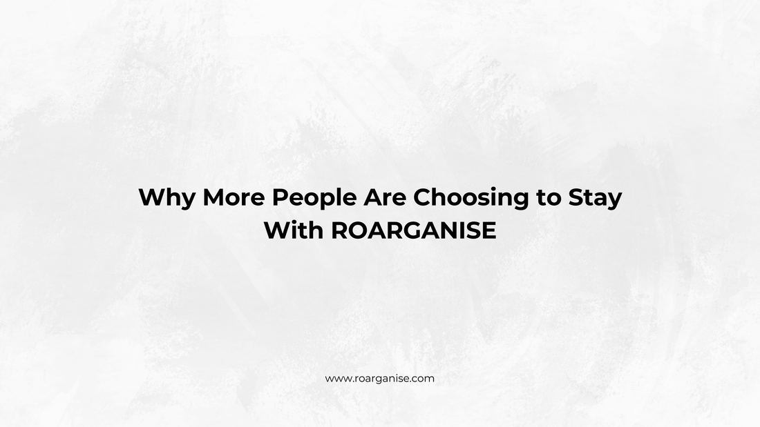 Why More People Are Choosing to Stay With ROARGANISE