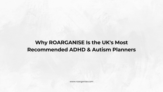 Why ROARGANISE Is the UK's Most Recommended ADHD & Autism Planners