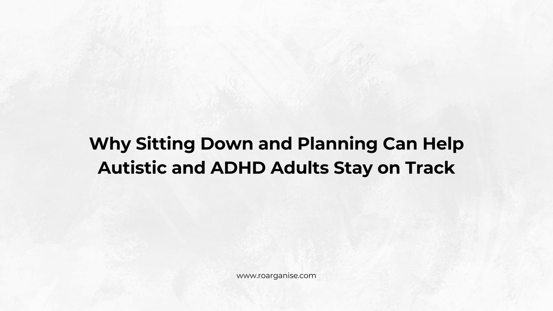 Why Sitting Down and Planning Can Help Autistic and ADHD Adults Stay on Track