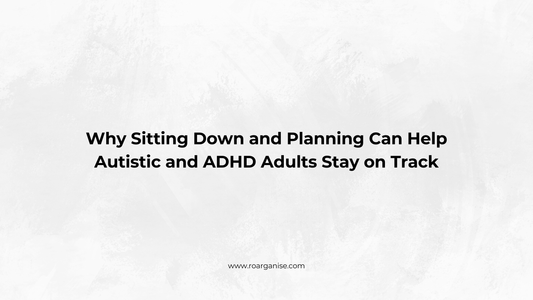 Why Sitting Down and Planning Can Help Autistic and ADHD Adults Stay on Track