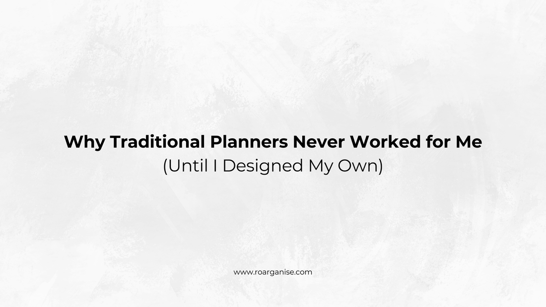 Why Traditional Planners Never Worked for Me (Until I Designed My Own)